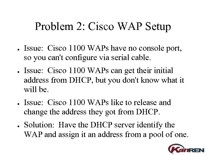 Problem 2: Cisco WAP Setup ● ● Issue: Cisco 1100 WAPs have no console