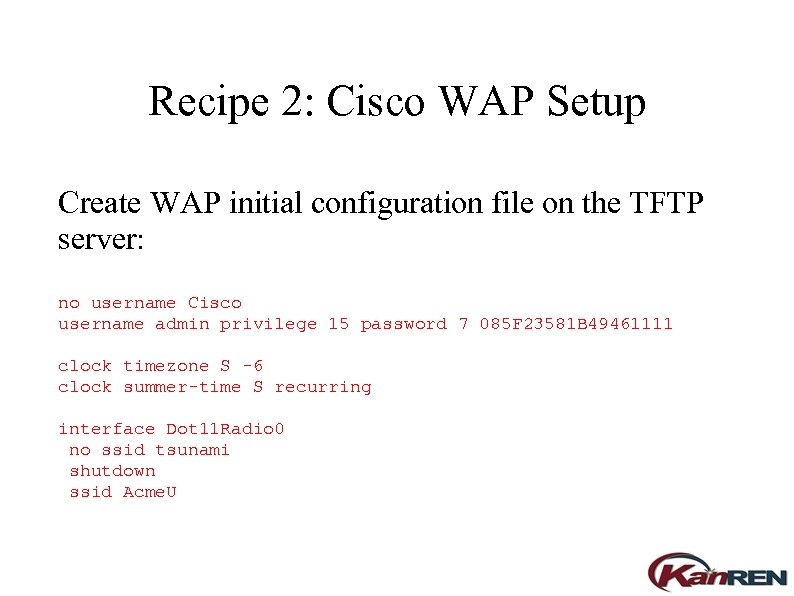 Recipe 2: Cisco WAP Setup Create WAP initial configuration file on the TFTP server: