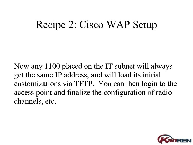 Recipe 2: Cisco WAP Setup Now any 1100 placed on the IT subnet will