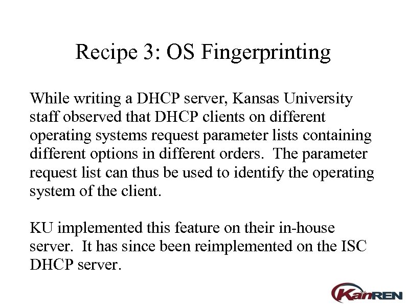 Recipe 3: OS Fingerprinting While writing a DHCP server, Kansas University staff observed that