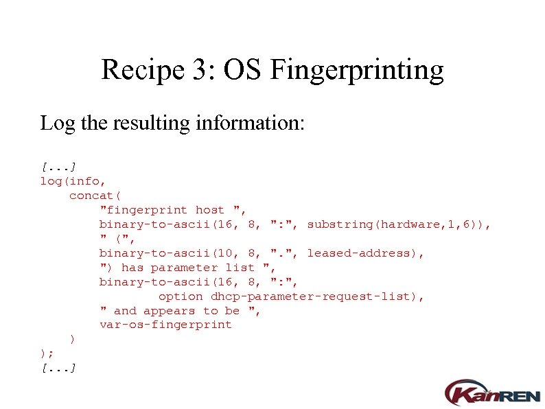 Recipe 3: OS Fingerprinting Log the resulting information: [. . . ] log(info, concat(