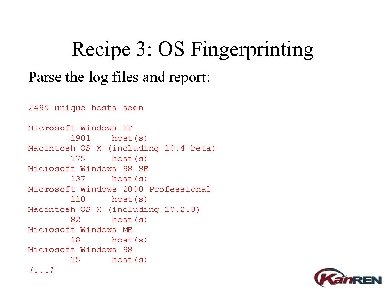 Recipe 3: OS Fingerprinting Parse the log files and report: 2499 unique hosts seen