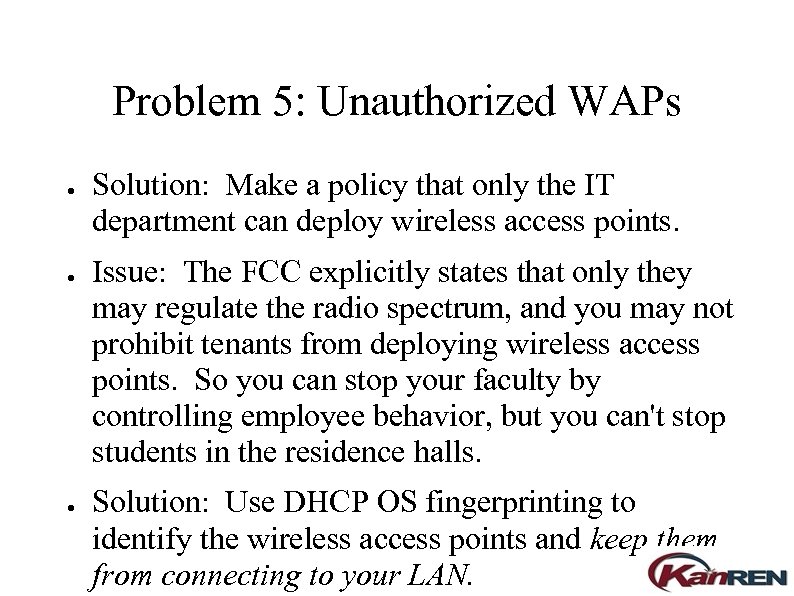Problem 5: Unauthorized WAPs ● ● ● Solution: Make a policy that only the