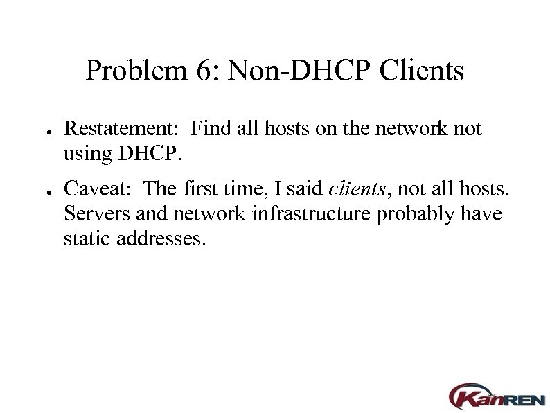 Problem 6: Non-DHCP Clients ● ● Restatement: Find all hosts on the network not