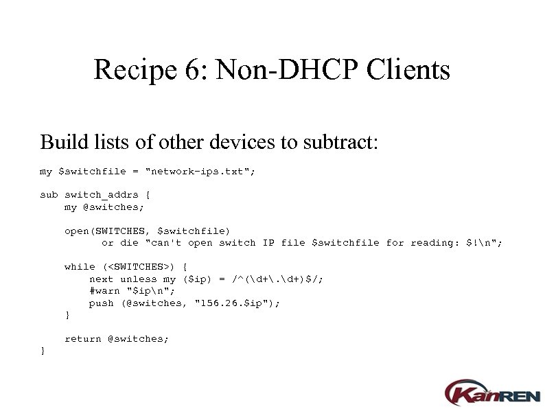 Recipe 6: Non-DHCP Clients Build lists of other devices to subtract: my $switchfile =