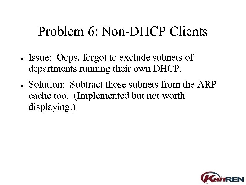 Problem 6: Non-DHCP Clients ● ● Issue: Oops, forgot to exclude subnets of departments