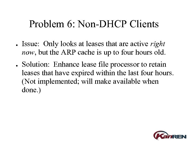 Problem 6: Non-DHCP Clients ● ● Issue: Only looks at leases that are active