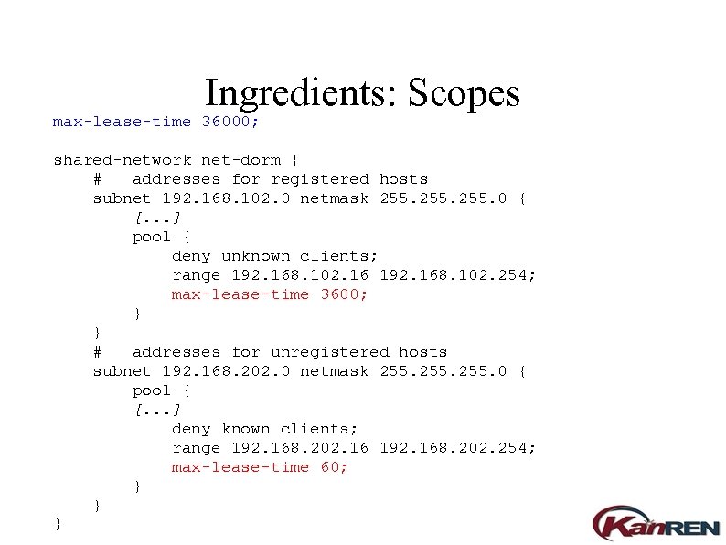 Ingredients: Scopes max-lease-time 36000; shared-network net-dorm { # addresses for registered hosts subnet 192.