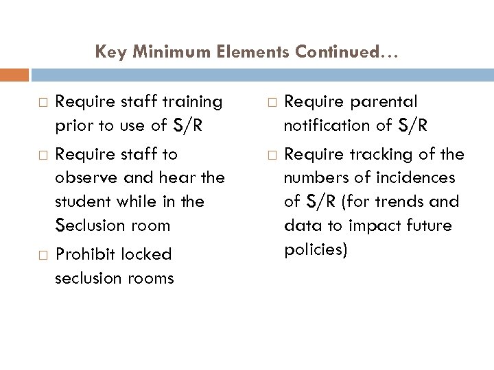 Key Minimum Elements Continued… Require staff training prior to use of S/R Require staff