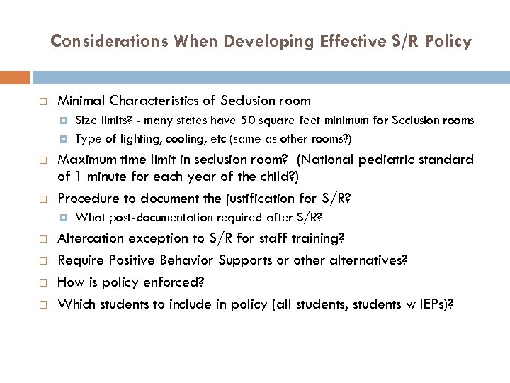 Considerations When Developing Effective S/R Policy Minimal Characteristics of Seclusion room Maximum time limit