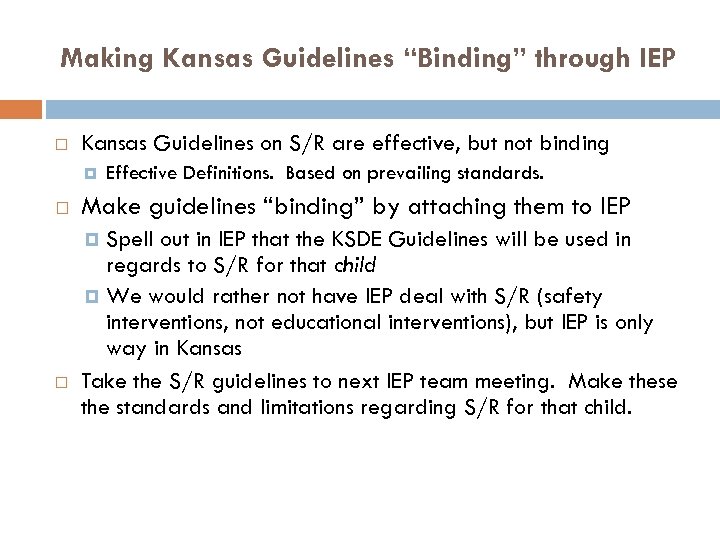 Making Kansas Guidelines “Binding” through IEP Kansas Guidelines on S/R are effective, but not