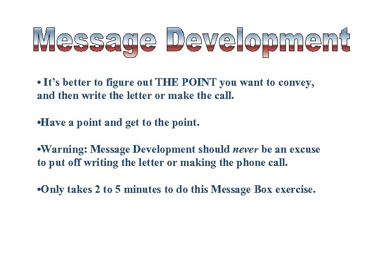  • It’s better to figure out THE POINT you want to convey, and