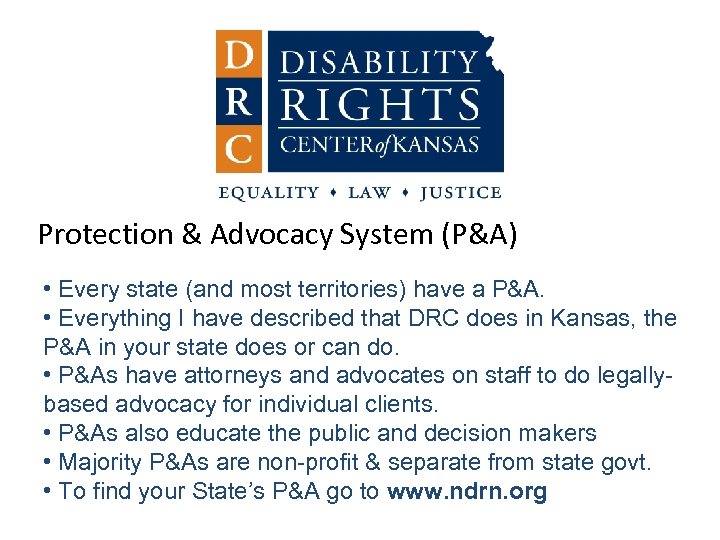 Protection & Advocacy System (P&A) • Every state (and most territories) have a P&A.