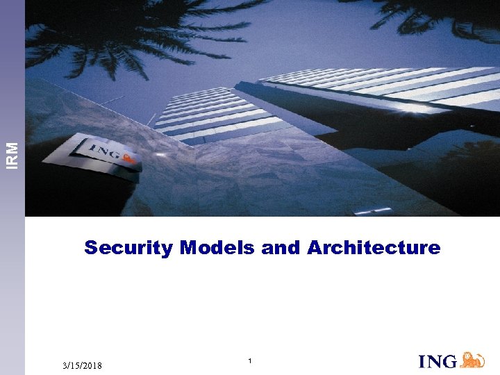 IRM Security Models and Architecture 3/15/2018 1 