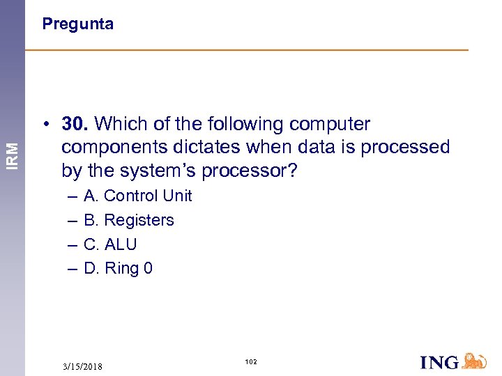 IRM Pregunta • 30. Which of the following computer components dictates when data is