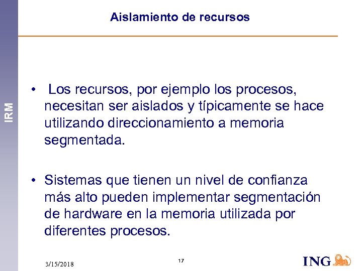 IRM Aislamiento de recursos • Los recursos, por ejemplo los procesos, necesitan ser aislados