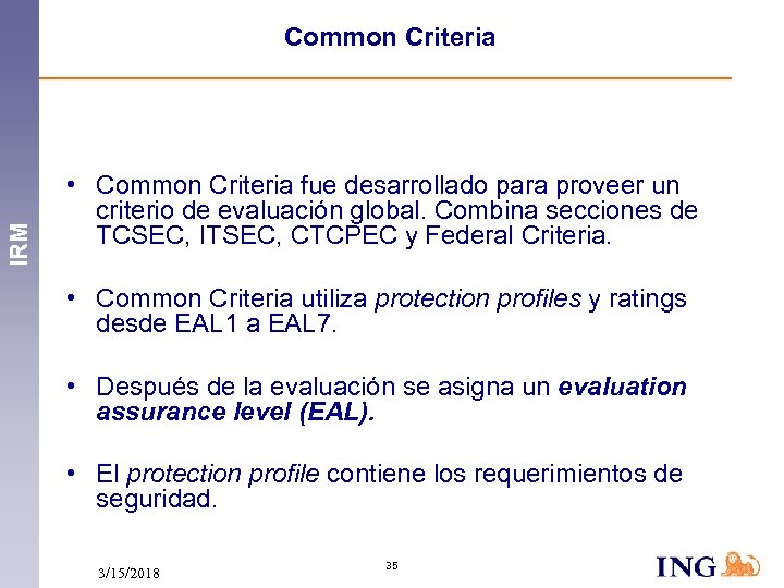 IRM Common Criteria • Common Criteria fue desarrollado para proveer un criterio de evaluación