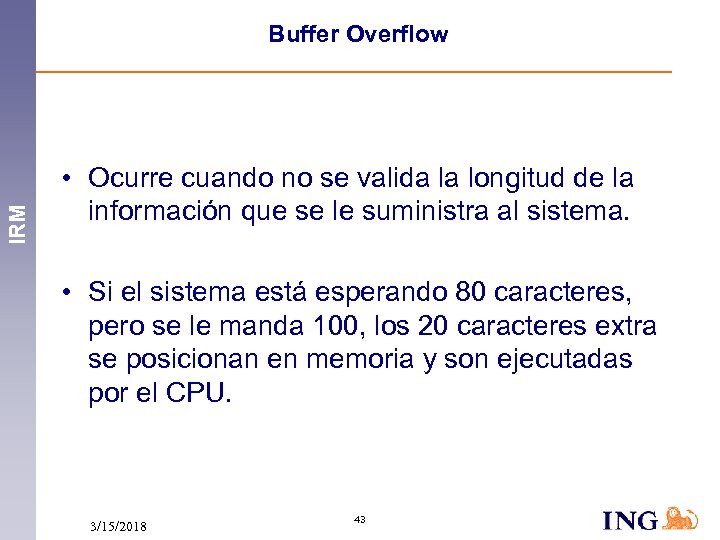 IRM Buffer Overflow • Ocurre cuando no se valida la longitud de la información