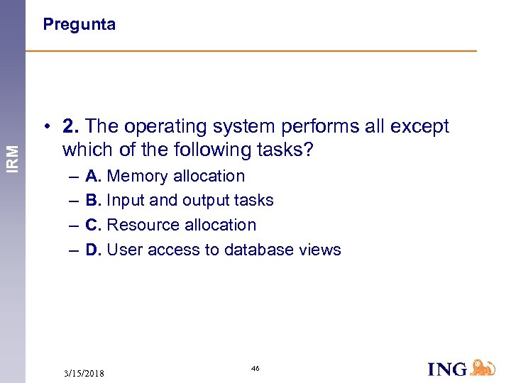 IRM Pregunta • 2. The operating system performs all except which of the following