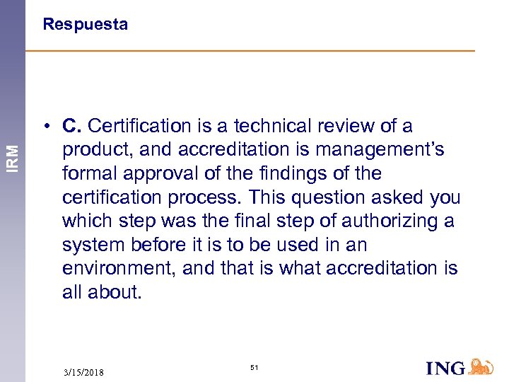 IRM Respuesta • C. Certification is a technical review of a product, and accreditation