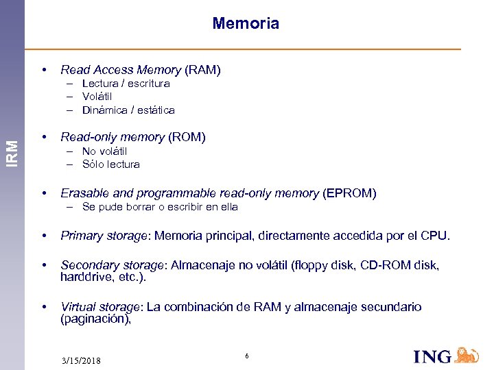 Memoria • Read Access Memory (RAM) IRM – Lectura / escritura – Volátil –