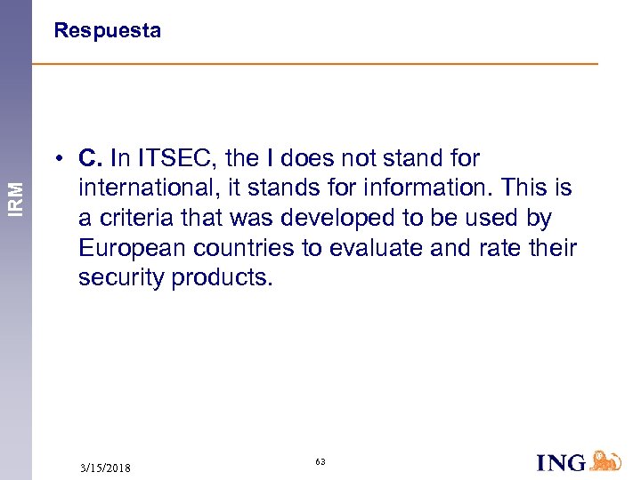 IRM Respuesta • C. In ITSEC, the I does not stand for international, it