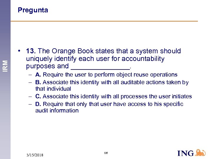 IRM Pregunta • 13. The Orange Book states that a system should uniquely identify