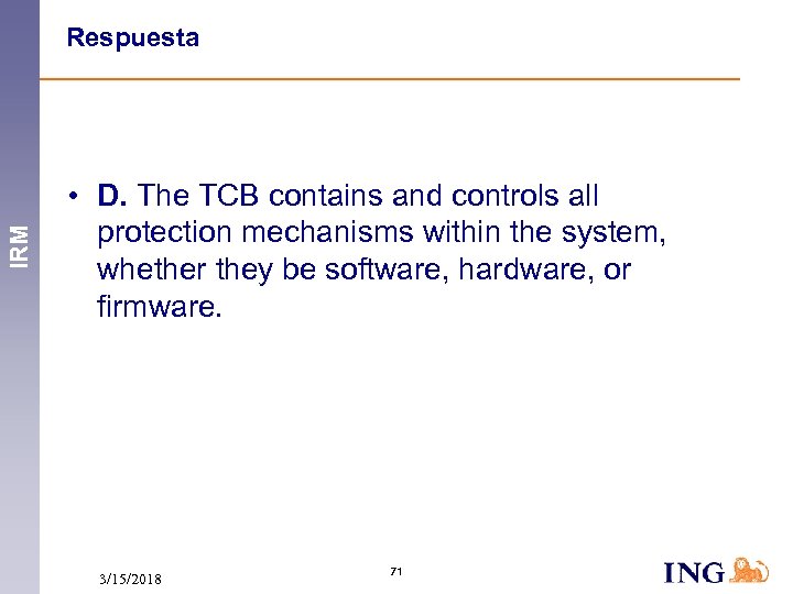 IRM Respuesta • D. The TCB contains and controls all protection mechanisms within the