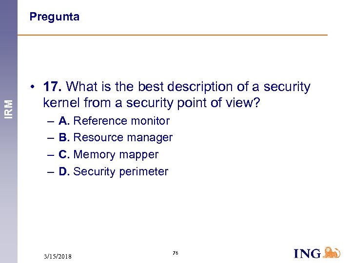 IRM Pregunta • 17. What is the best description of a security kernel from