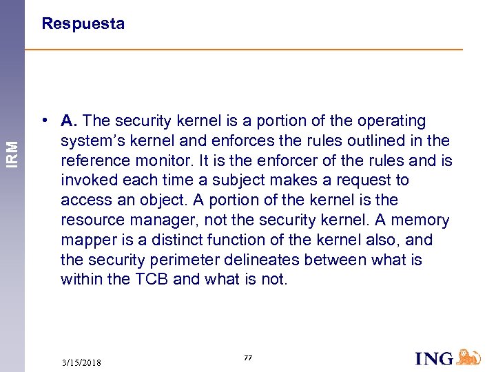 IRM Respuesta • A. The security kernel is a portion of the operating system’s