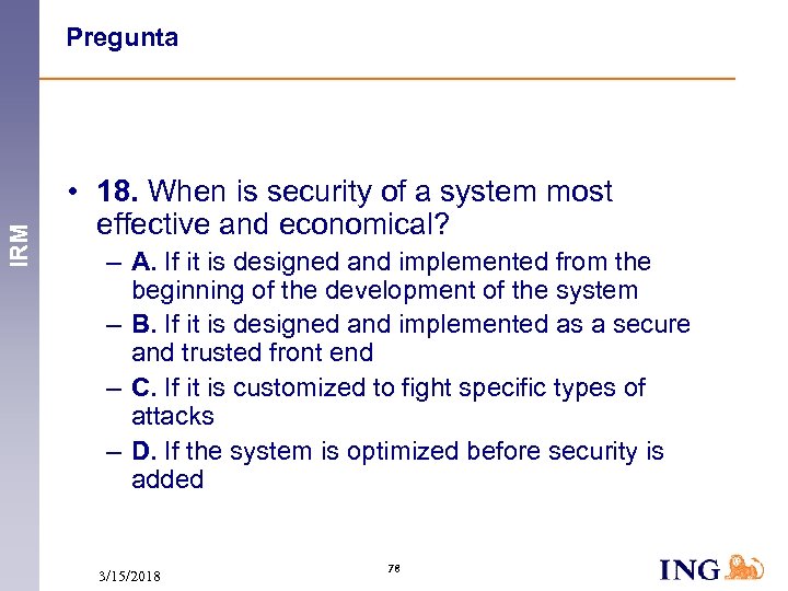 IRM Pregunta • 18. When is security of a system most effective and economical?