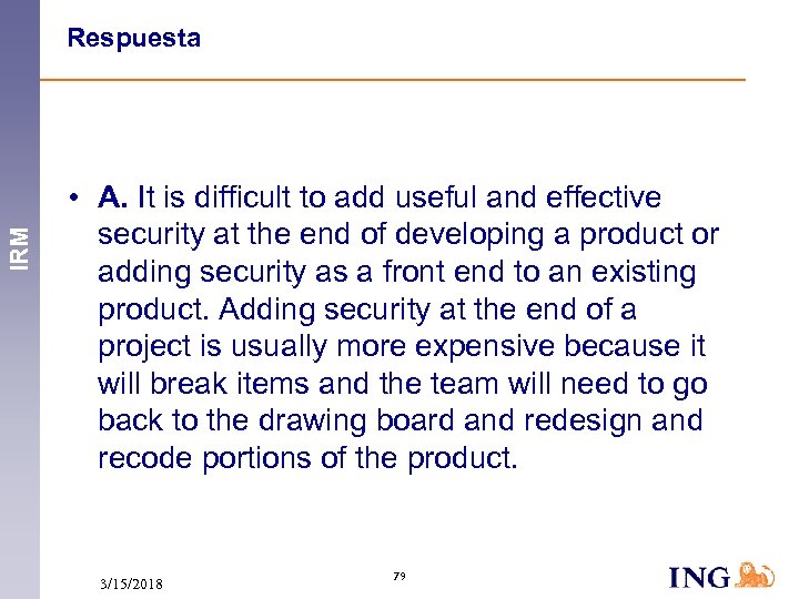 IRM Respuesta • A. It is difficult to add useful and effective security at