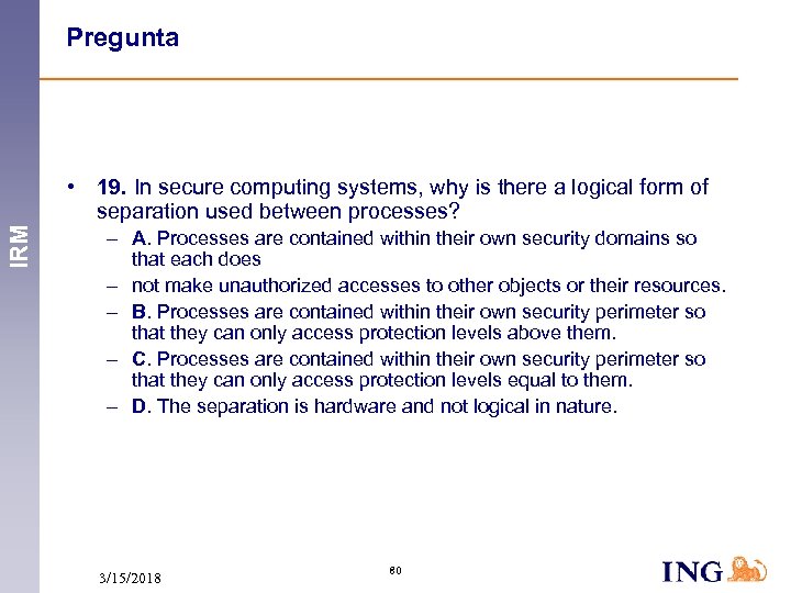 Pregunta IRM • 19. In secure computing systems, why is there a logical form