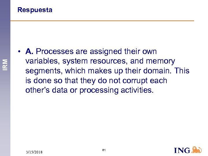 IRM Respuesta • A. Processes are assigned their own variables, system resources, and memory