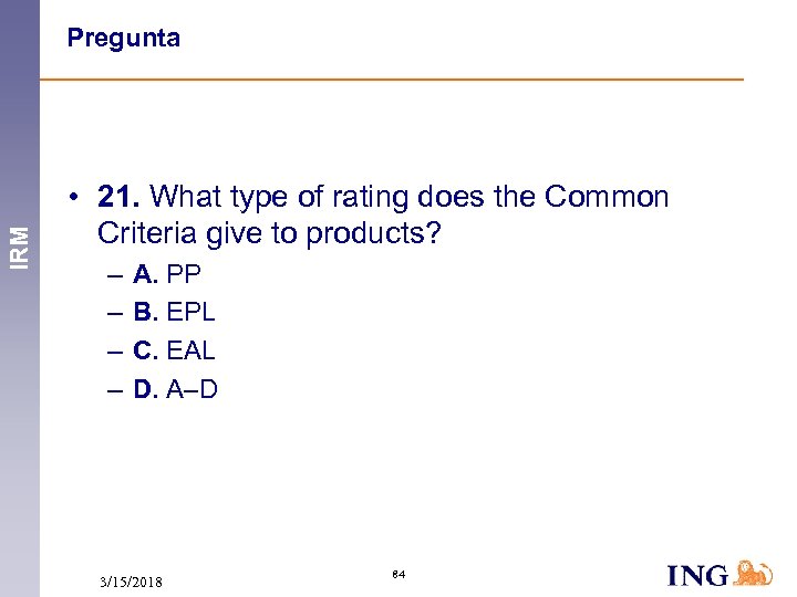 IRM Pregunta • 21. What type of rating does the Common Criteria give to