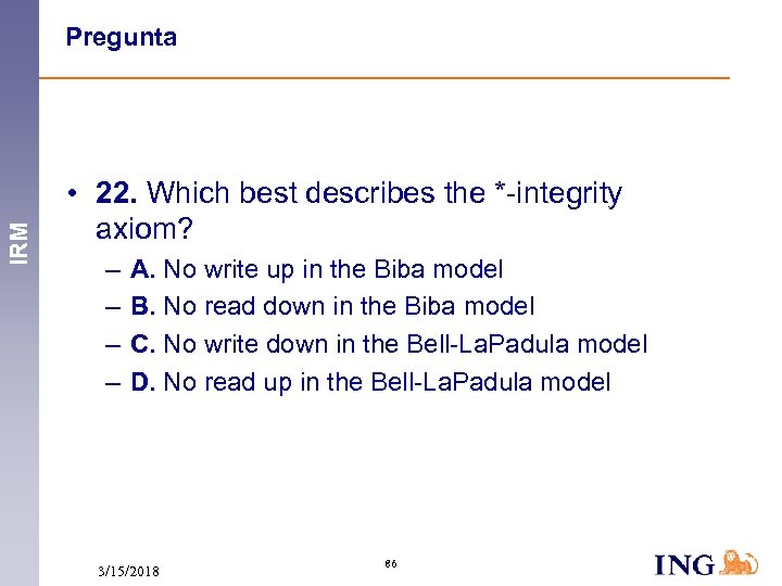 IRM Pregunta • 22. Which best describes the *-integrity axiom? – – A. No