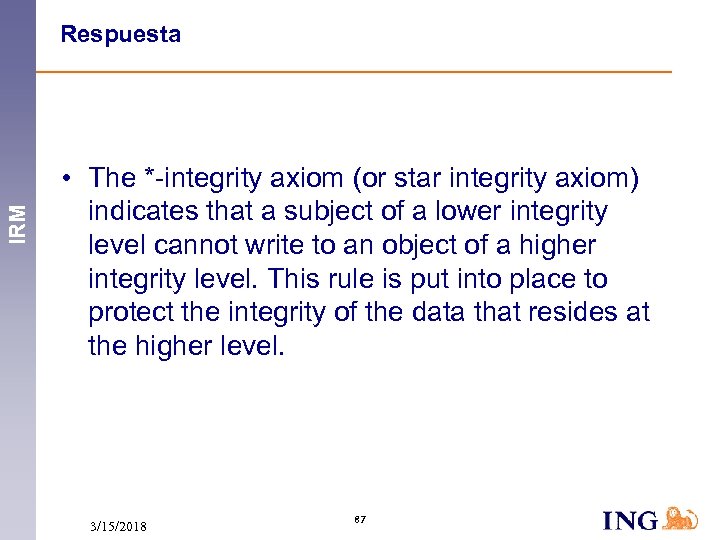 IRM Respuesta • The *-integrity axiom (or star integrity axiom) indicates that a subject