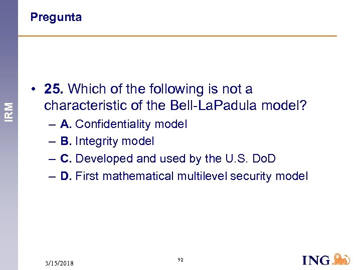 IRM Pregunta • 25. Which of the following is not a characteristic of the