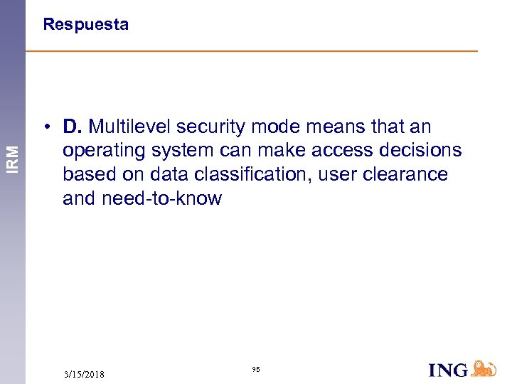 IRM Respuesta • D. Multilevel security mode means that an operating system can make
