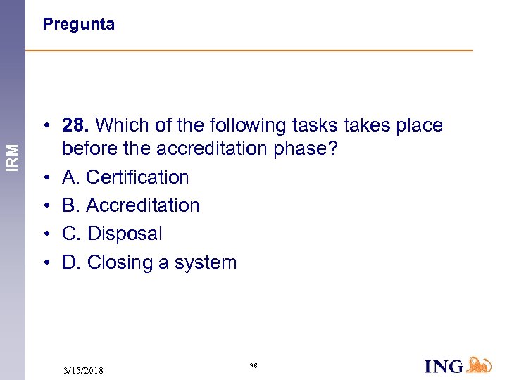 IRM Pregunta • 28. Which of the following tasks takes place before the accreditation