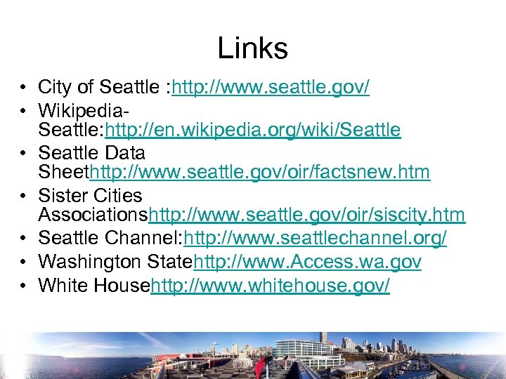 Links • City of Seattle : http: //www. seattle. gov/ • Wikipedia. Seattle: http: