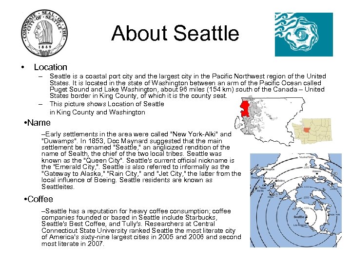 About Seattle • Location – Seattle is a coastal port city and the largest