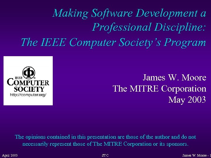 Making Software Development a Professional Discipline: The IEEE Computer Society’s Program James W. Moore