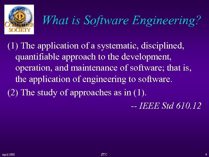 What is Software Engineering? (1) The application of a systematic, disciplined, quantifiable approach to