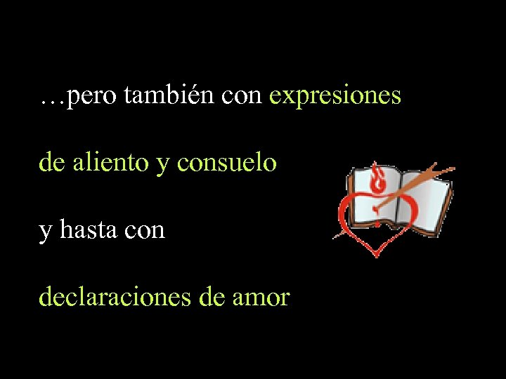 …pero también con expresiones de aliento y consuelo y hasta con declaraciones de amor