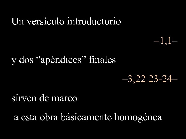 Un versículo introductorio – 1, 1– y dos “apéndices” finales – 3, 22. 23