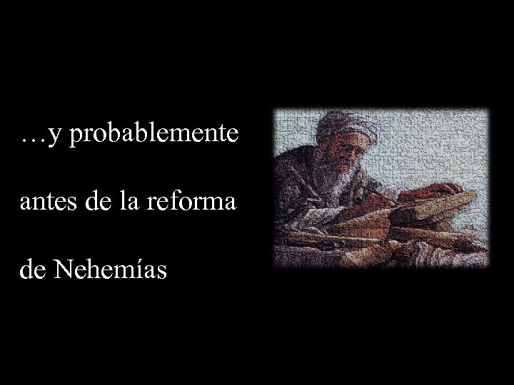 …y probablemente antes de la reforma de Nehemías 