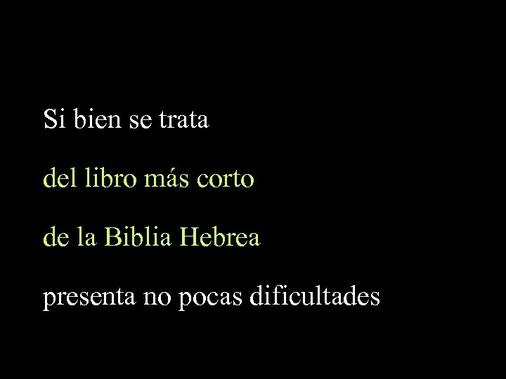 Si bien se trata del libro más corto de la Biblia Hebrea presenta no