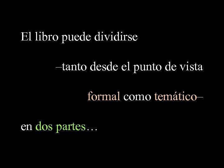 El libro puede dividirse –tanto desde el punto de vista formal como temático– en