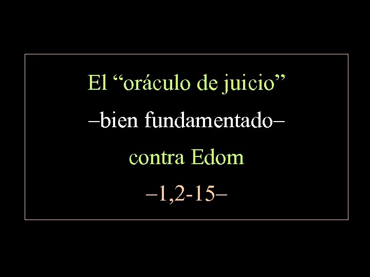 El “oráculo de juicio” –bien fundamentado– contra Edom – 1, 2 -15– 